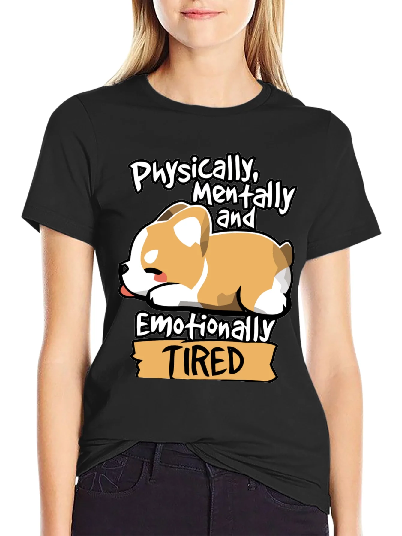 Tired Corgi Tee: Physically Mentally Emotionally