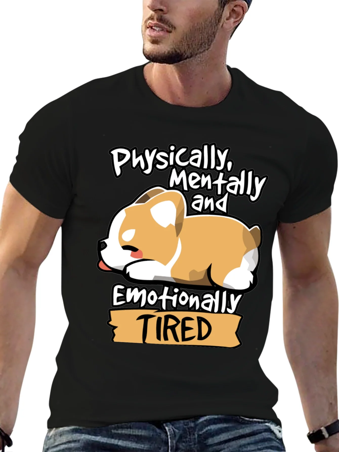 Tired Corgi Tee: Physically Mentally Emotionally