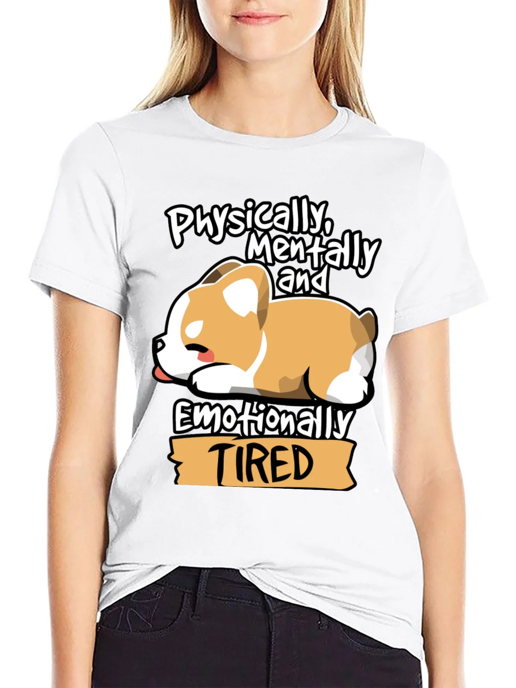 Tired Corgi Tee: Physically Mentally Emotionally