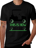 Golf Cart T-Shirt: This Is How I Roll