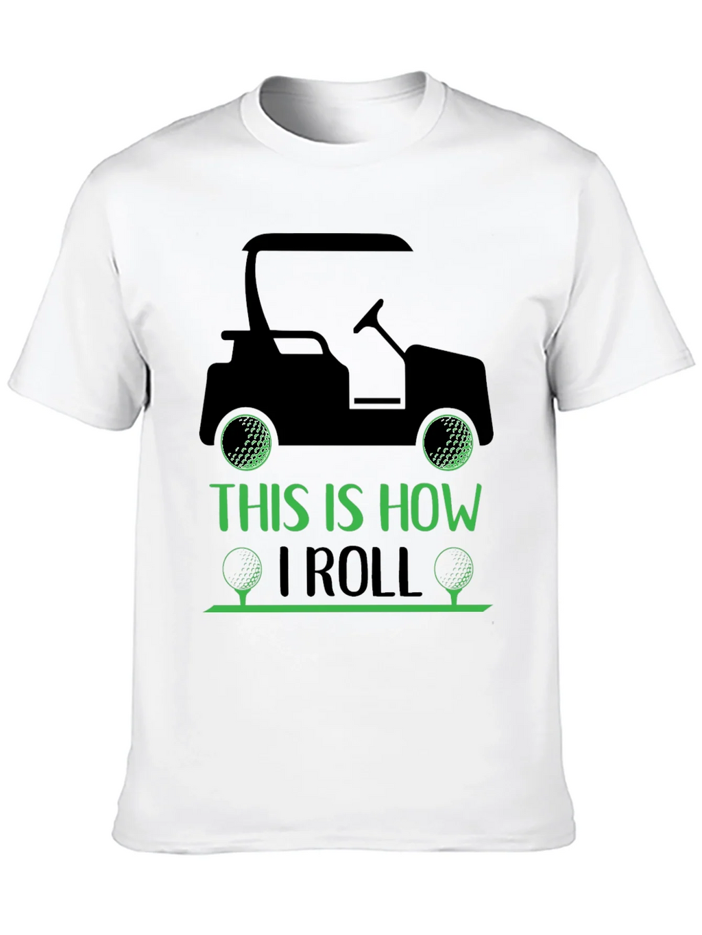 Golf Cart T-Shirt: This Is How I Roll